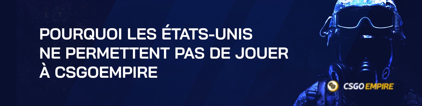 Pourquoi les États-Unis ne permettent pas de jouer à CSGOEmpire