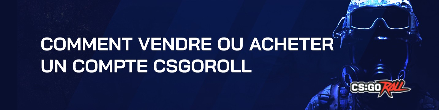 Comment vendre ou acheter un compte CSGORoll?