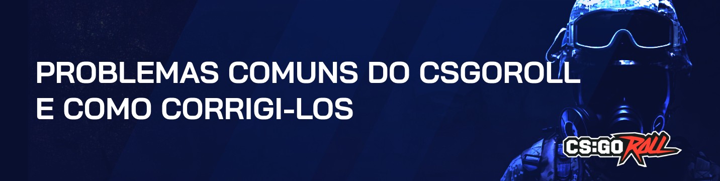 Problemas comuns do CSGORoll e como corrigi-los