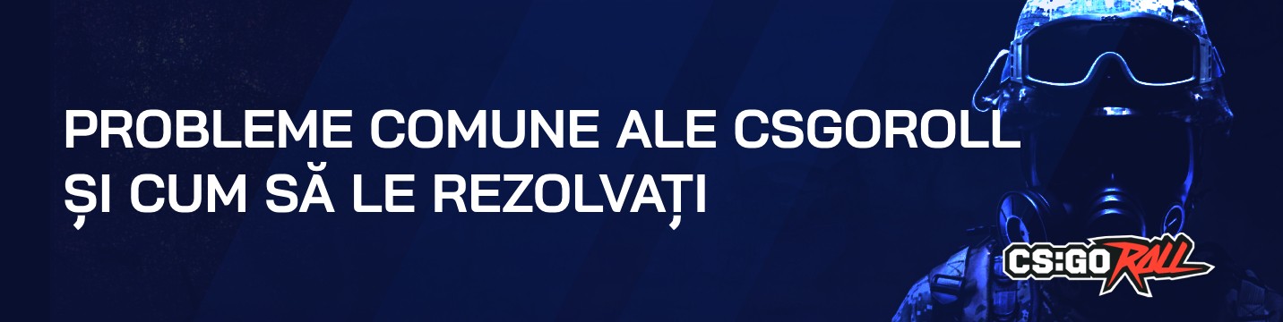 Probleme comune ale CSGORoll și cum să le rezolvați