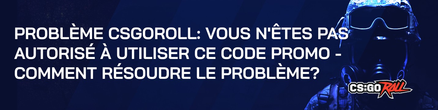 Problème CSGORoll: vous n’êtes pas autorisé à utiliser ce code promo – Comment résoudre le problème?