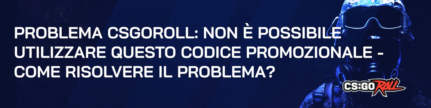 Problema CSGORoll: non sei autorizzato a utilizzare questo codice promozionale – Come risolvere il problema?