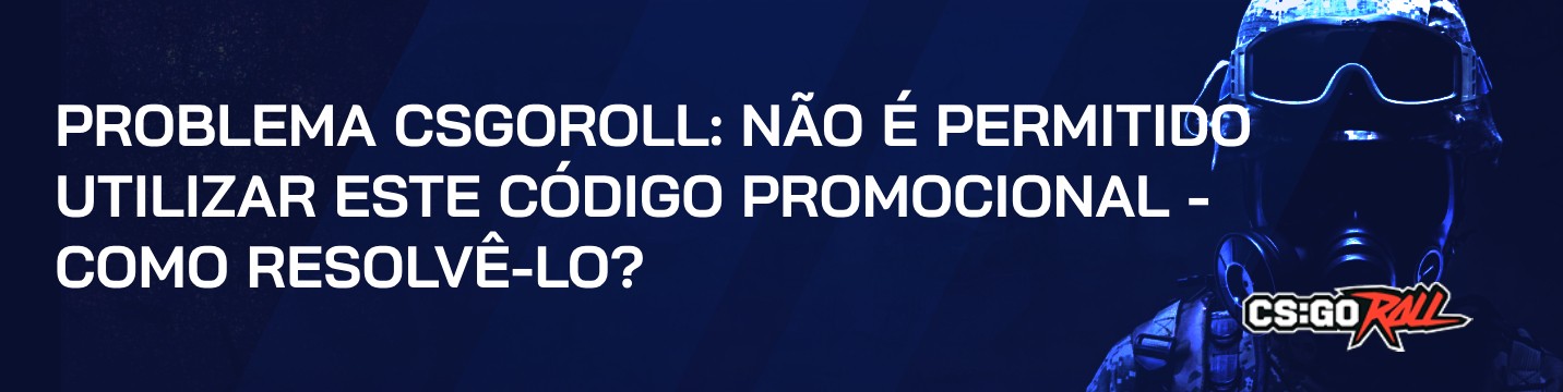 Problema CSGORoll: não é permitido utilizar este código promocional – Como resolver o problema?