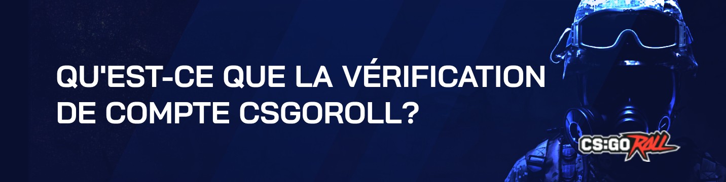 Qu’est-ce que la vérification de compte CSGORoll?