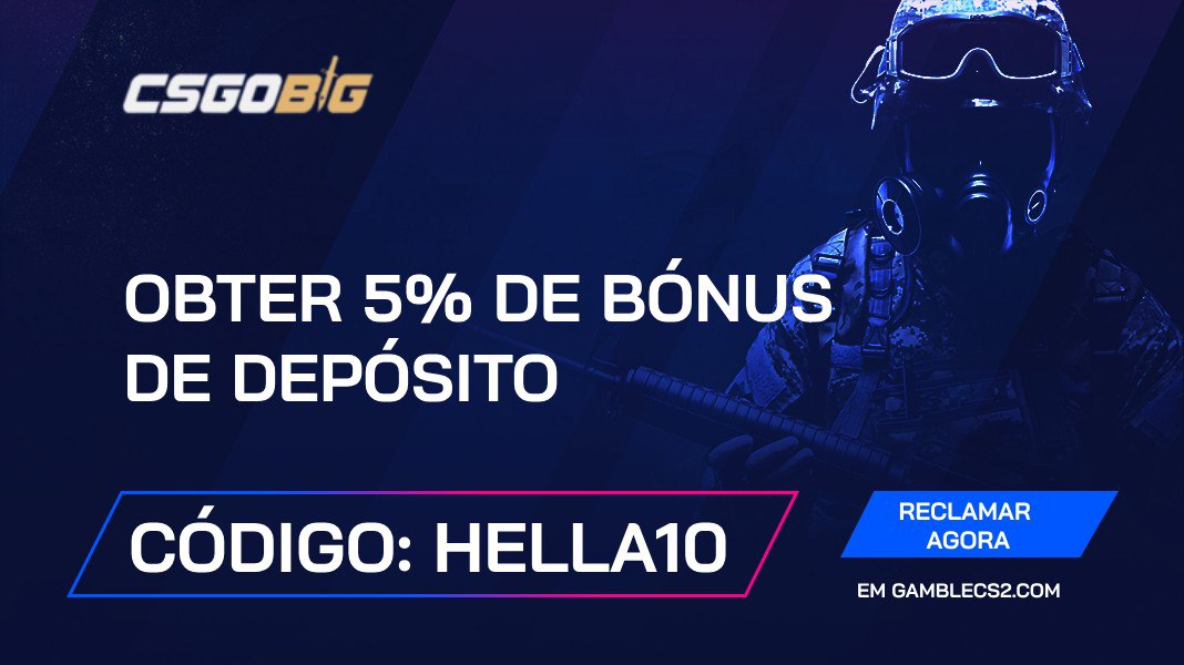 Código promocional CSGOBig 2024: Utilize “HELLA10” e receba 5% de bónus de depósito